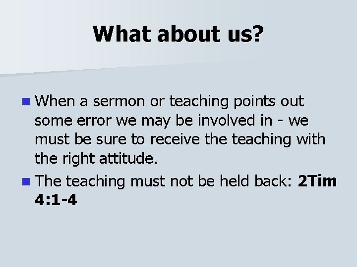 What about us? n When a sermon or teaching points out some error we