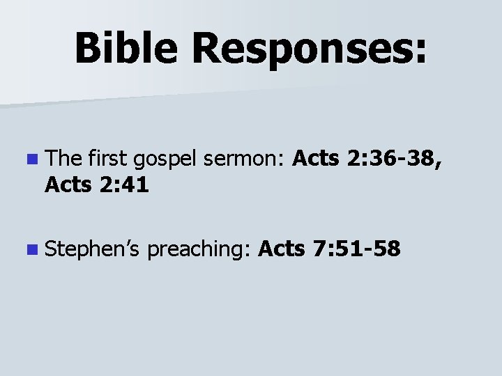 Bible Responses: n The first gospel sermon: Acts 2: 36 -38, Acts 2: 41