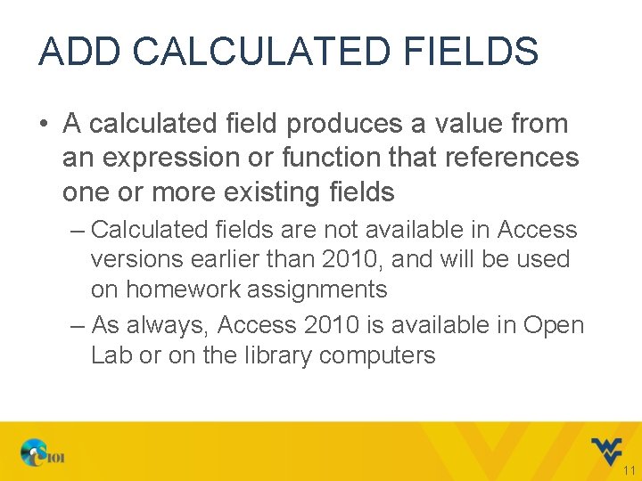 ADD CALCULATED FIELDS • A calculated field produces a value from an expression or
