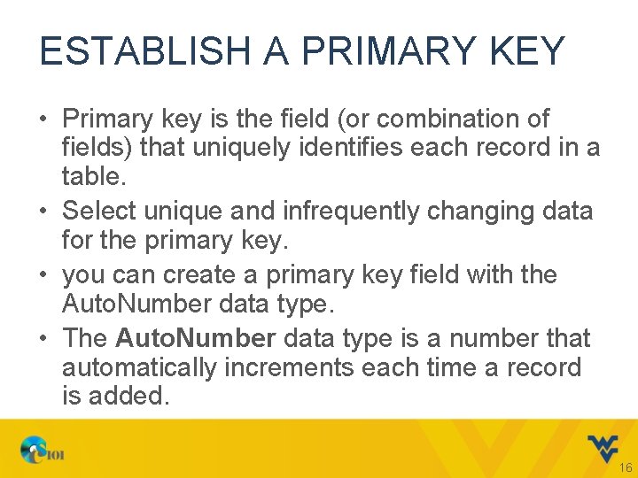ESTABLISH A PRIMARY KEY • Primary key is the field (or combination of fields)