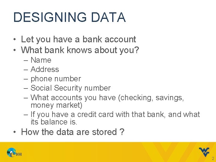 DESIGNING DATA • Let you have a bank account • What bank knows about