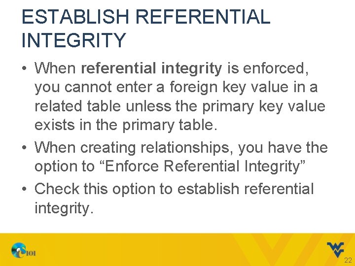 ESTABLISH REFERENTIAL INTEGRITY • When referential integrity is enforced, you cannot enter a foreign