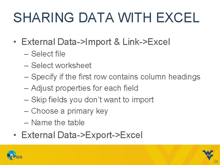 SHARING DATA WITH EXCEL • External Data->Import & Link->Excel – Select file – Select