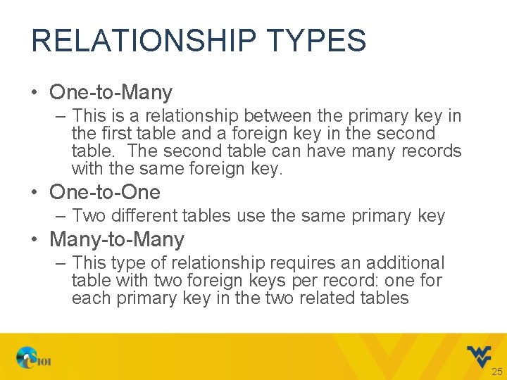 RELATIONSHIP TYPES • One-to-Many – This is a relationship between the primary key in