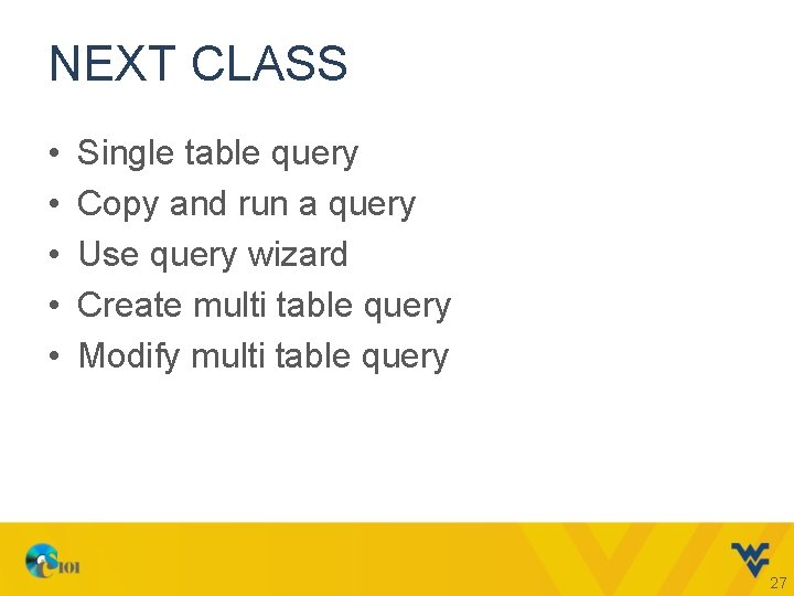 NEXT CLASS • • • Single table query Copy and run a query Use