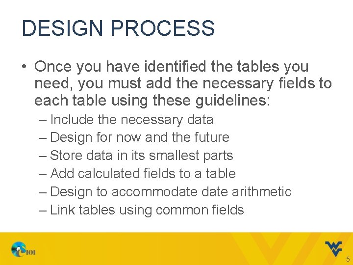 DESIGN PROCESS • Once you have identified the tables you need, you must add