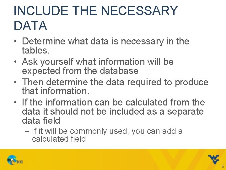 INCLUDE THE NECESSARY DATA • Determine what data is necessary in the tables. •