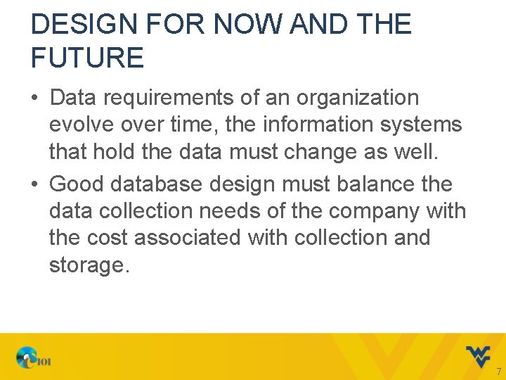DESIGN FOR NOW AND THE FUTURE • Data requirements of an organization evolve over