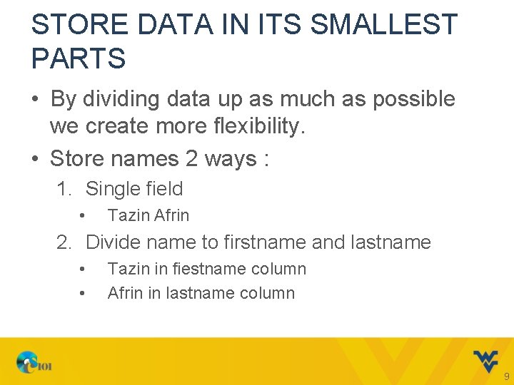 STORE DATA IN ITS SMALLEST PARTS • By dividing data up as much as