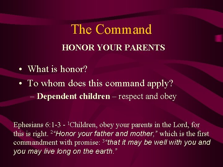 The Command HONOR YOUR PARENTS • What is honor? • To whom does this