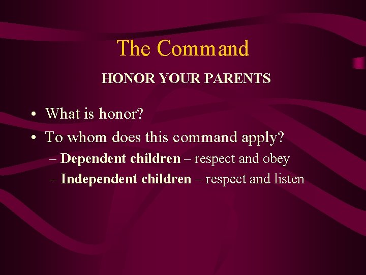 The Command HONOR YOUR PARENTS • What is honor? • To whom does this