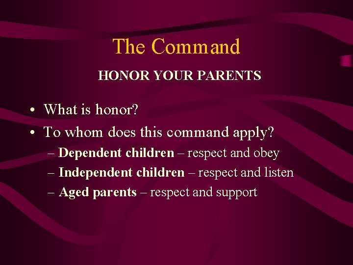 The Command HONOR YOUR PARENTS • What is honor? • To whom does this