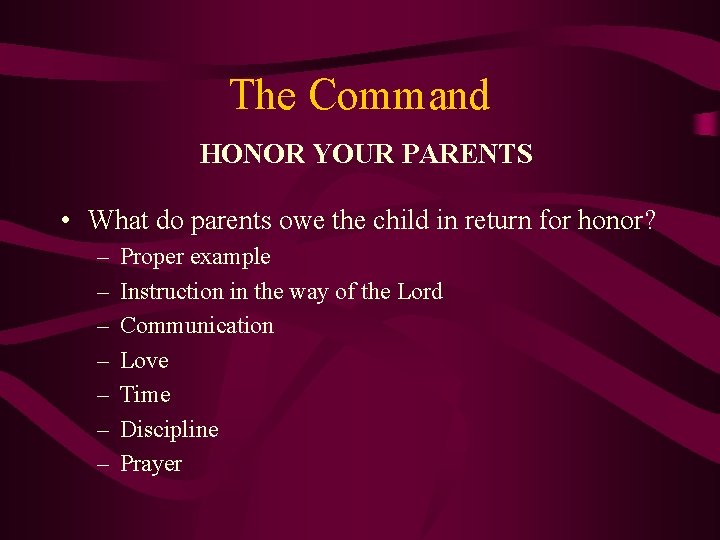 The Command HONOR YOUR PARENTS • What do parents owe the child in return