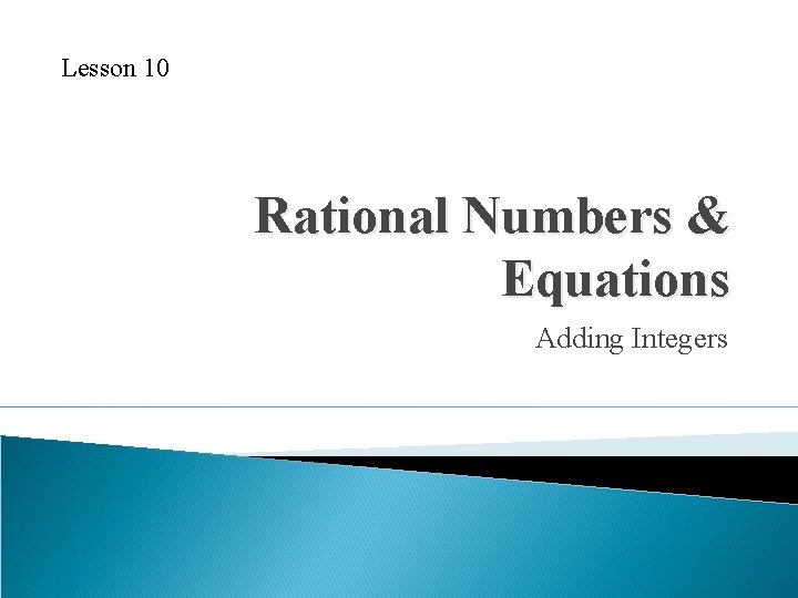Lesson 10 Rational Numbers & Equations Adding Integers 
