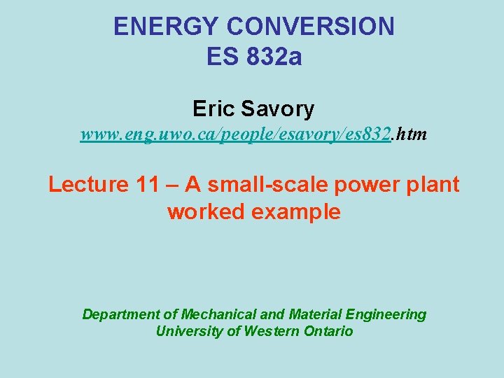 ENERGY CONVERSION ES 832 a Eric Savory www. eng. uwo. ca/people/esavory/es 832. htm Lecture
