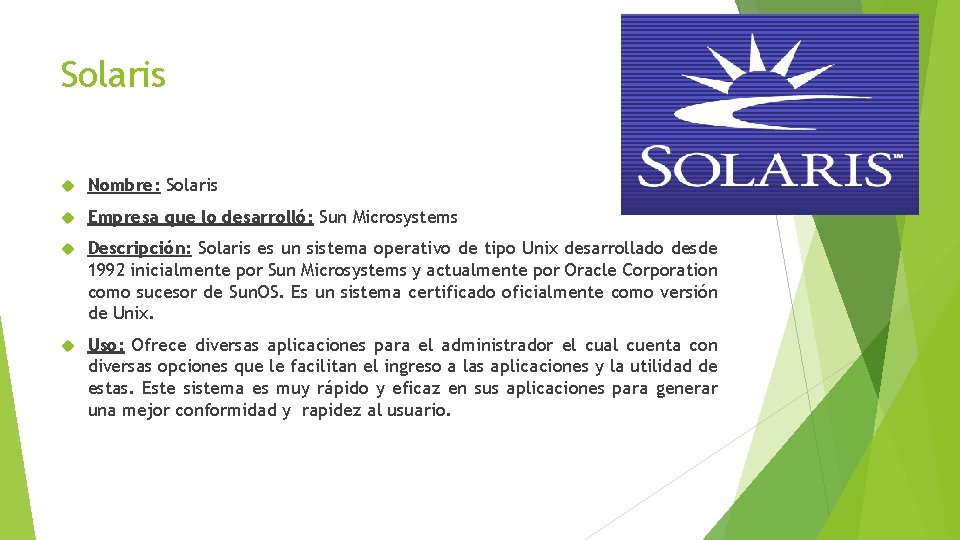 Solaris Nombre: Solaris Empresa que lo desarrolló: Sun Microsystems Descripción: Solaris es un sistema