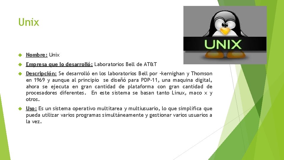 Unix Nombre: Unix Empresa que lo desarrolló: Laboratorios Bell de AT&T Descripción: Se desarrolló