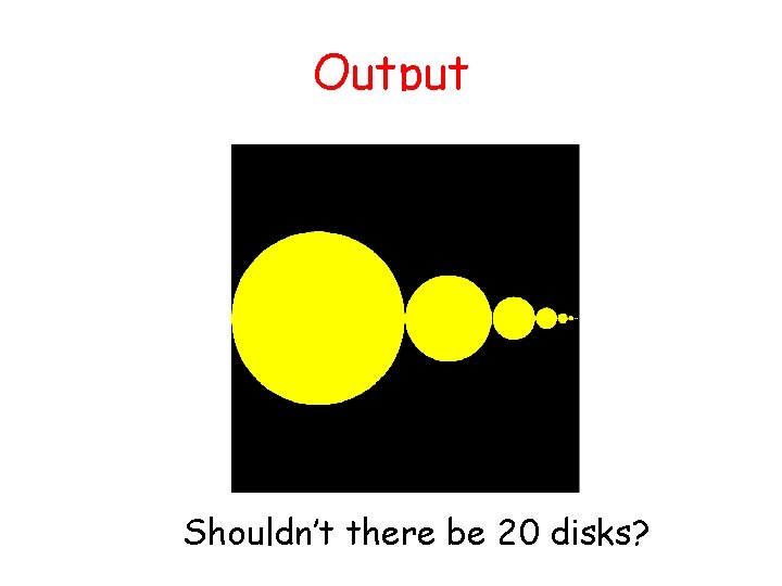 Output Shouldn’t there be 20 disks? 