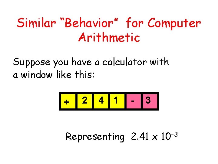 Similar “Behavior” for Computer Arithmetic Suppose you have a calculator with a window like
