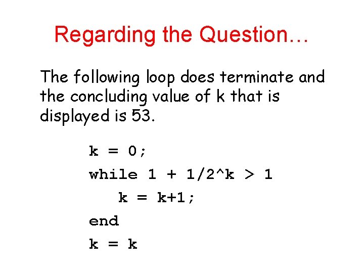 Regarding the Question… The following loop does terminate and the concluding value of k