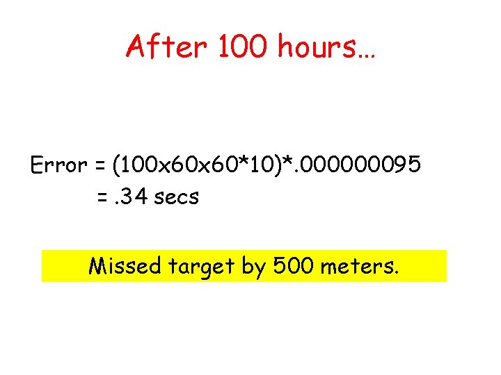 After 100 hours… Error = (100 x 60*10)*. 000000095 =. 34 secs Missed target