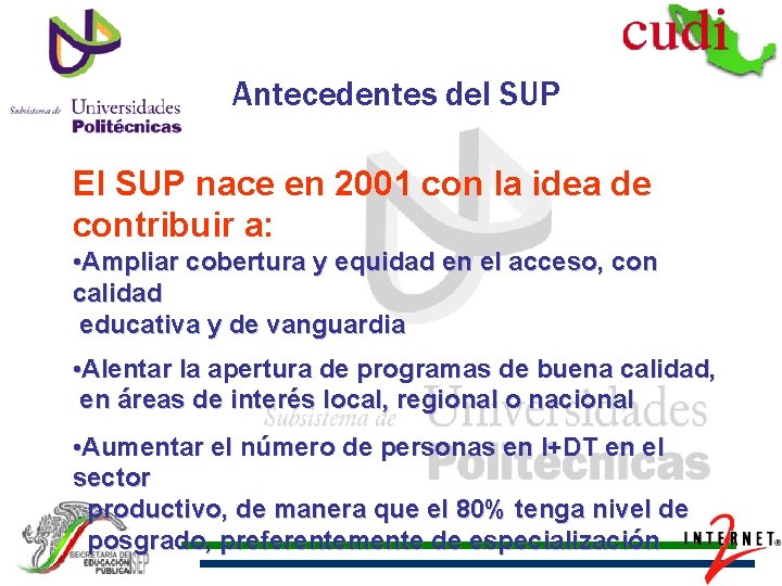 Antecedentes del SUP El SUP nace en 2001 con la idea de contribuir a: