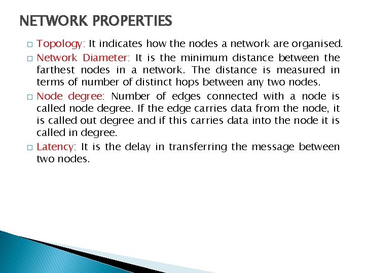 NETWORK PROPERTIES � � Topology: It indicates how the nodes a network are organised.