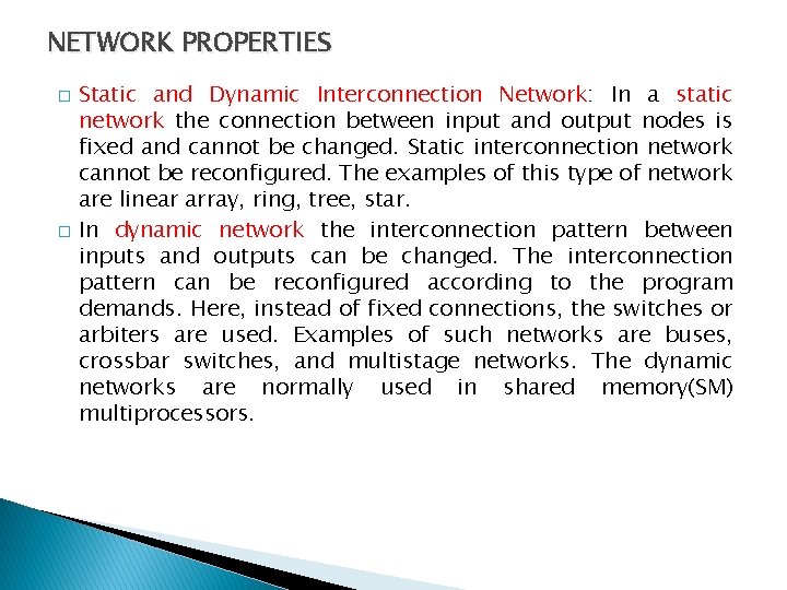 NETWORK PROPERTIES � � Static and Dynamic Interconnection Network: In a static network the
