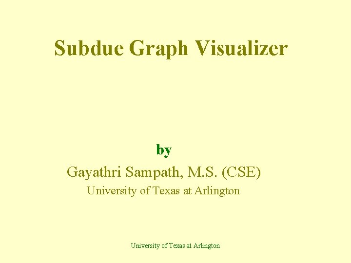 Subdue Graph Visualizer by Gayathri Sampath, M. S. (CSE) University of Texas at Arlington