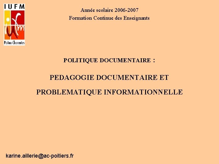 Année scolaire 2006 -2007 Formation Continue des Enseignants POLITIQUE DOCUMENTAIRE : PEDAGOGIE DOCUMENTAIRE ET