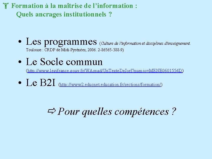  Formation à la maîtrise de l’information : Quels ancrages institutionnels ? • Les