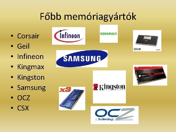 Főbb memóriagyártók • • Corsair Geil Infineon Kingmax Kingston Samsung OCZ CSX 