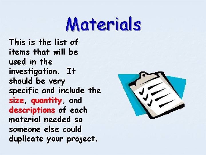 Materials This is the list of items that will be used in the investigation.