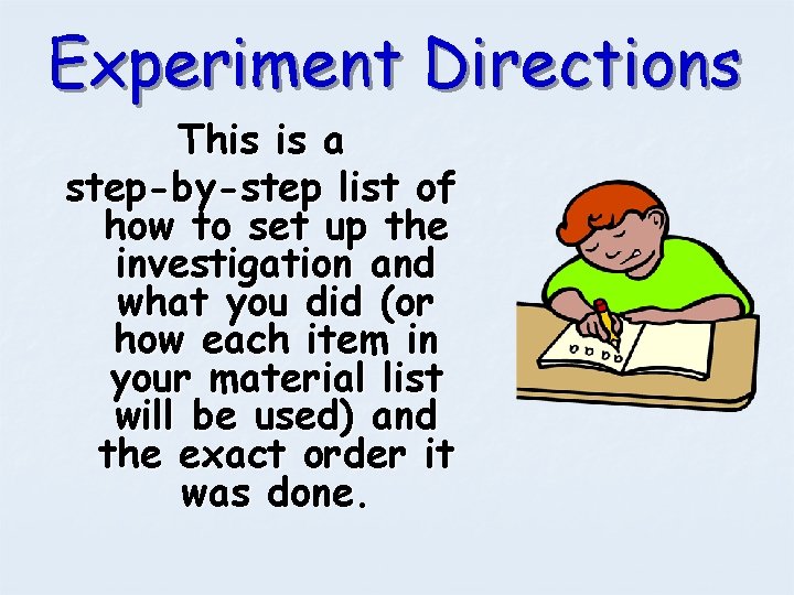 Experiment Directions This is a step-by-step list of how to set up the investigation