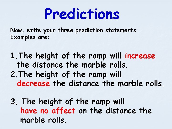 Predictions Now, write your three prediction statements. Examples are: 1. The height of the