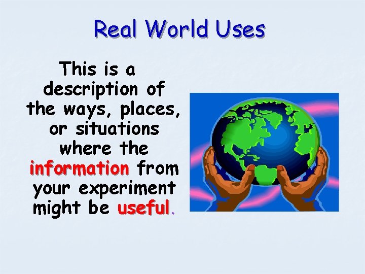 Real World Uses This is a description of the ways, places, or situations where