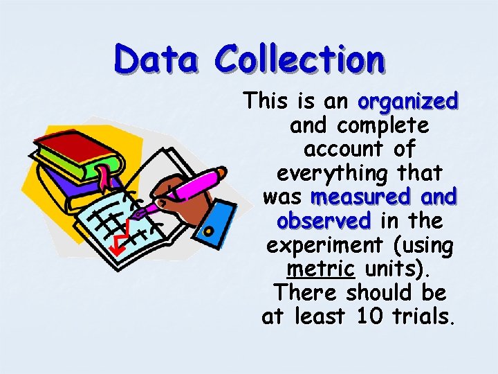 Data Collection This is an organized and complete account of everything that was measured