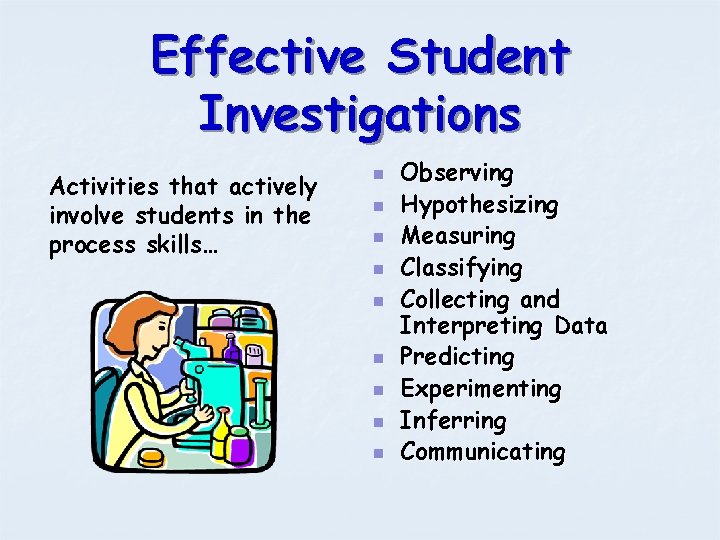 Effective Student Investigations Activities that actively involve students in the process skills… n n