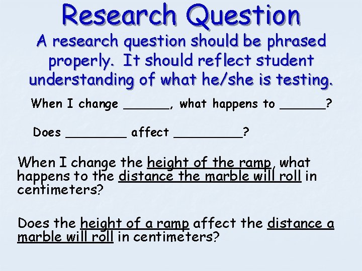 Research Question A research question should be phrased properly. It should reflect student understanding