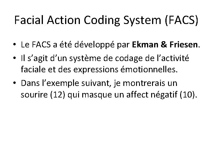 Facial Action Coding System (FACS) • Le FACS a été développé par Ekman &
