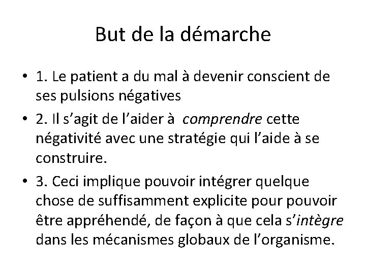 But de la démarche • 1. Le patient a du mal à devenir conscient