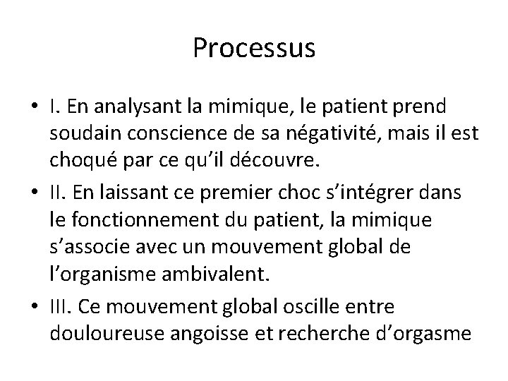 Processus • I. En analysant la mimique, le patient prend soudain conscience de sa