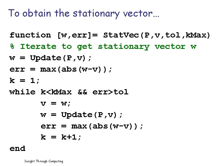 To obtain the stationary vector… function [w, err]= Stat. Vec(P, v, tol, k. Max)