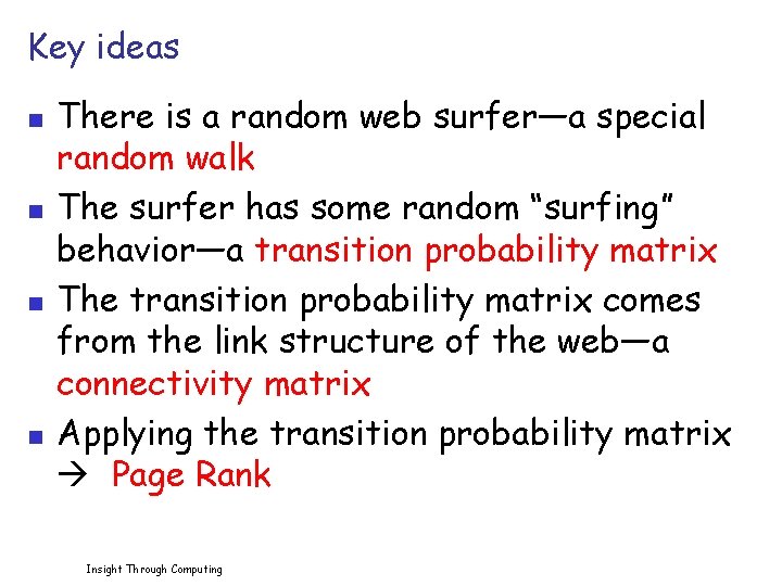 Key ideas n n There is a random web surfer—a special random walk The