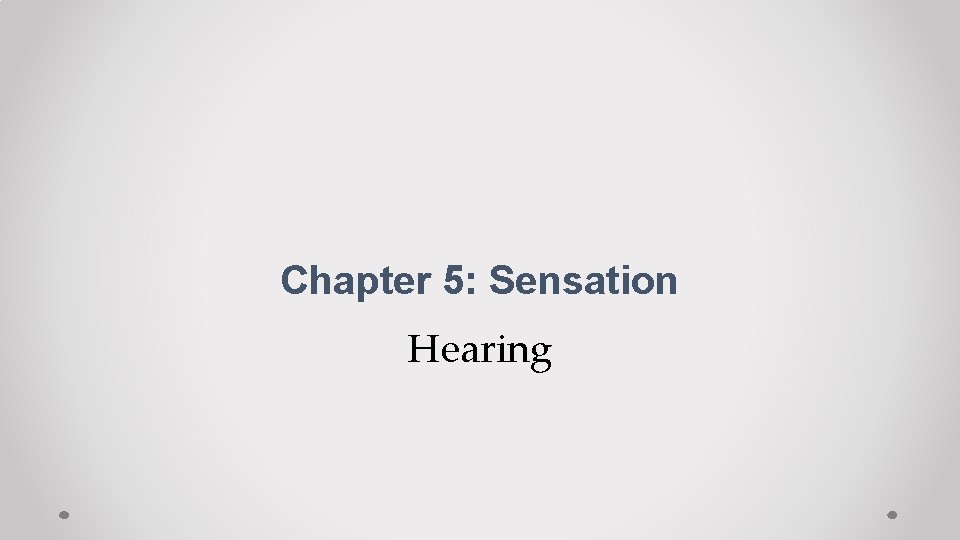 Chapter 5: Sensation Hearing 