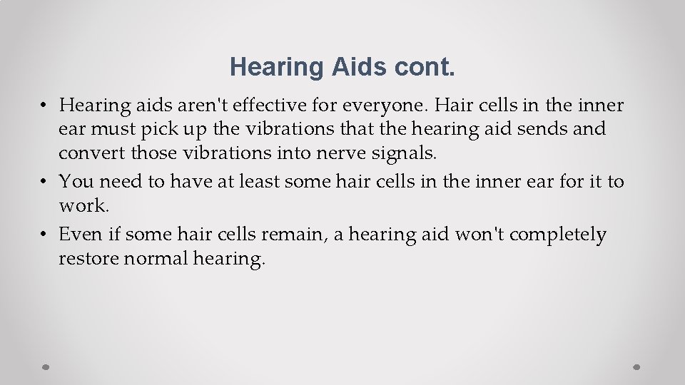 Hearing Aids cont. • Hearing aids aren't effective for everyone. Hair cells in the