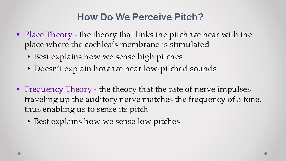 How Do We Perceive Pitch? § Place Theory - theory that links the pitch