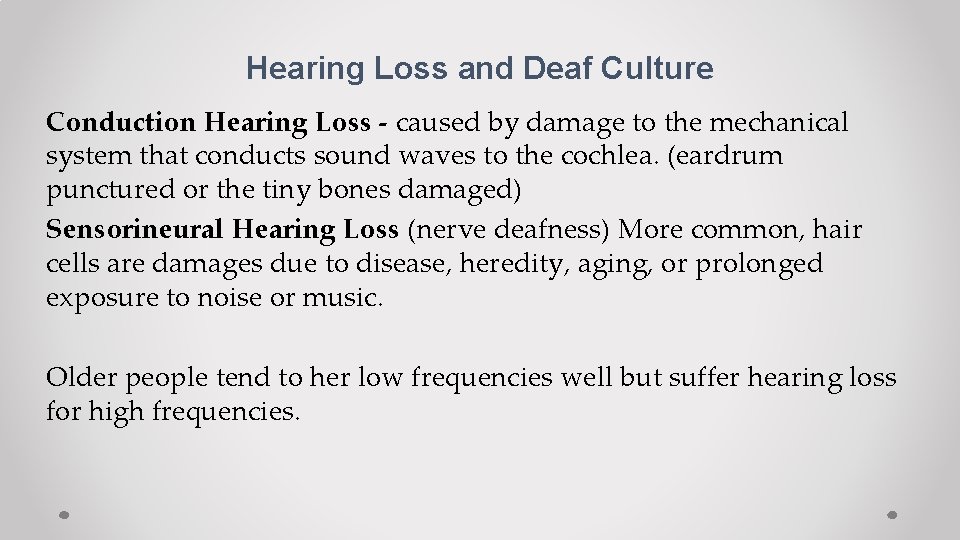 Hearing Loss and Deaf Culture Conduction Hearing Loss - caused by damage to the