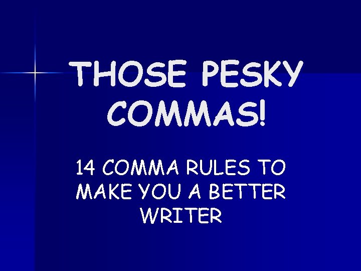 THOSE PESKY COMMAS! 14 COMMA RULES TO MAKE YOU A BETTER WRITER 