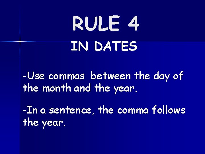 RULE 4 IN DATES -Use commas between the day of the month and the